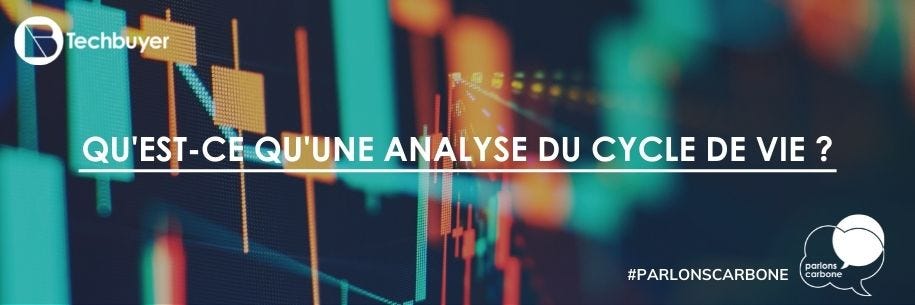 Qu'est-ce qu'une Analyse du Cycle de Vie ?