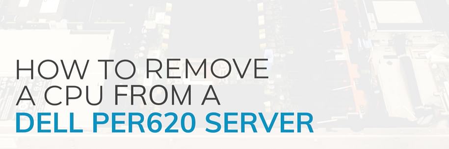 How to Remove a CPU from a Dell Server